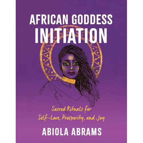 African Goddess Initiation: Sacred Rituals for Self-Love, Prosperity, and Joy - Paperback | Books | Wiccan Center