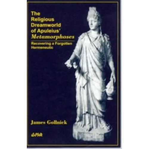 The Religious Dreamworld of Apuleius' Metamorphoses: Recovering a Forgotten Hermeneutic - Paperback | Books | Wiccan Center