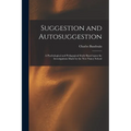 Suggestion and Autosuggestion: a Pyschological and Pedagogical Study Based Upon the Investigations Made by the New Nancy School - Paperback | Books | Wiccan Center