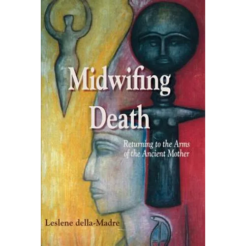 Midwifing Death: Returning to the Arms of the Ancient Mother - Paperback | Books | Wiccan Center