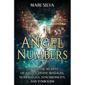 Angel Numbers: Unlock the Secrets of Angels, Divine Messages, Numerology, Synchronicity, and Symbolism - Paperback