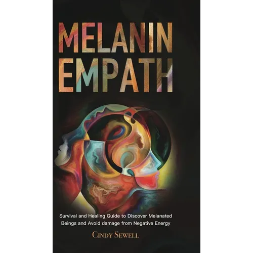 The Melanin Empath: Survival and Healing Guide to Discover Melanated Beings and Avoid damage from Negative Energy - Hardcover | Books | Wiccan Center