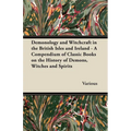 Demonology and Witchcraft in the British Isles and Ireland;A Compendium of Classic Books on the History of Demons, Witches and Spirits - Hardcover | Books | Wiccan Center