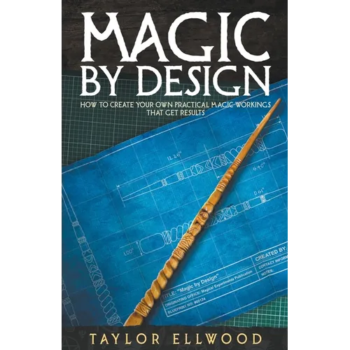 Magic by Design: How to Create your own Practical Magic Workings that get Results - Paperback | Books | Wiccan Center