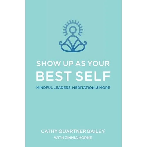 Show Up as Your Best Self: Mindful Leaders, Meditation, & More - Paperback | Books | Wiccan Center