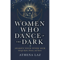 Women Who Dance in the Dark: Awaken Your Inner Seer Through Myths, Dreams, and Stories - Paperback