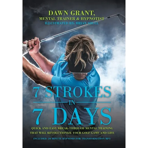 7 Strokes In 7 Days: Quick And Easy Break-Through Mental Training That Will Revolutionize Your Golf Game And Life - Hardcover | Books | Wiccan Center