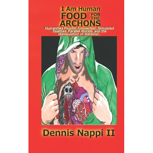 I Am Human, Food for the Archons: Humanities Psychic Connection, Simulated Realities, Parallel Worlds, and the Manipulation of Mankind... - Paperback | Books | Wiccan Center