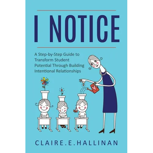 I Notice: A Step-by-Step Guide to Transform Student Potential Through Building Intentional Relationships - Paperback | Books | Wiccan Center