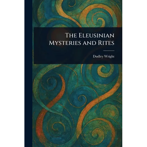 The Eleusinian Mysteries and Rites - Paperback | Books | Wiccan Center