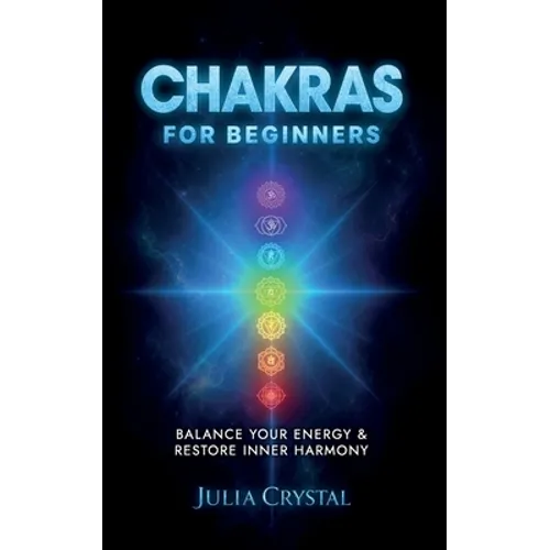 Chakras for Beginners: The Complete Guide to Awaken and Balance your Chakras, Learn to Chakra Meditation Techniques of Yoga Therapy, and Achieve Highe - Paperback | Books | Wiccan Center