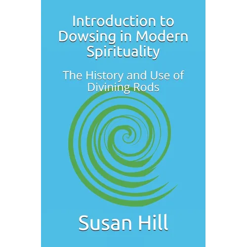 Introduction to Dowsing in Modern Spirituality: The History and Use of Divining Rods - Paperback | Books | Wiccan Center