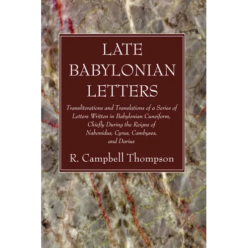 Late Babylonian Letters: Transliterations and Translations of a Series of Letters Written in Babylonian Cuneiform, Chiefly During the Reigns of - Hardcover | Books | Wiccan Center