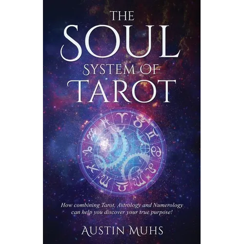 The Soul System of Tarot: How Combining Tarot, Astrology and Numerology Can Help You Discover Your True Purpose! - Paperback | Books | Wiccan Center