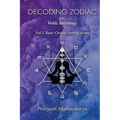 Decoding Zodiac with Vedic Astrology: Vol I: Rasi-Graha Interactions - Paperback