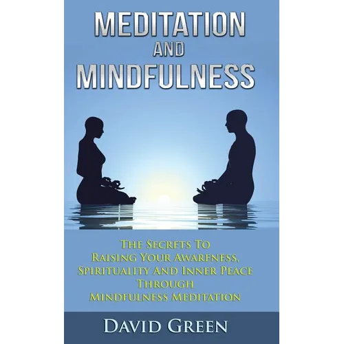 Meditation And Mindfulness: The Secrets To Raising Your Awareness, Spirituality And Inner Peace Through Mindfulness Meditation - Paperback | Books | Wiccan Center