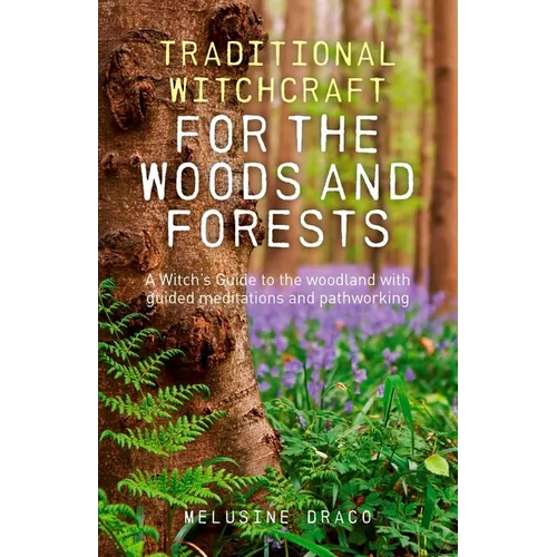 Traditional Witchcraft for the Woods and Forests: A Witch's Guide to the Woodland with Guided Meditations and Pathworking - Paperback | Books | Wiccan Center