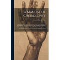 A Manual of Cheirosophy: Being a Complete Practical Handbook of the Twin Sciences of Cheirognomy and Cheiromancy, by Means Whereof the Past, th - Hardcover | Books | Wiccan Center