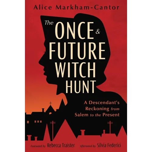 The Once & Future Witch Hunt: A Descendant's Reckoning from Salem to the Present - Paperback | Books | Wiccan Center