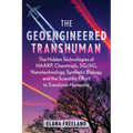 The Geoengineered Transhuman: The Hidden Technologies of Haarp, Chemtrails, 5g/6g, Nanotechnology, Synthetic Biology, and the Scientific Effort to Tra - Paperback | Books | Wiccan Center