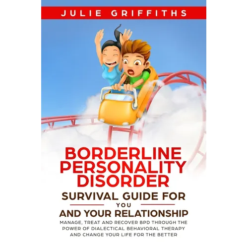 Borderline Personality Disorder Survival Guide for You and Your Relationship: Manage, Treat and Recover BPD Through the Power of Dialectical Behaviora - Paperback | Books | Wiccan Center