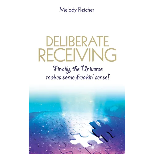 Deliberate Receiving: Finally, the Universe Makes Some Freakin' Sense! - Paperback | Books | Wiccan Center