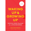 Waking Up and Growing Up: Spiritual Cross-Training for an Evolving World - Paperback