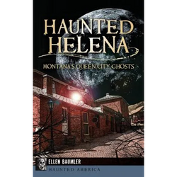Haunted Helena: Montana's Queen City Ghosts - Hardcover | Books | Wiccan Center