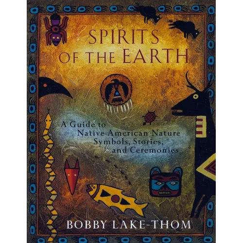 Spirits of the Earth: A Guide to Native American Nature Symbols, Stories, and Ceremonies - Paperback | Books | Wiccan Center