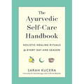 The Ayurvedic Self-Care Handbook: Holistic Healing Rituals for Every Day and Season - Paperback