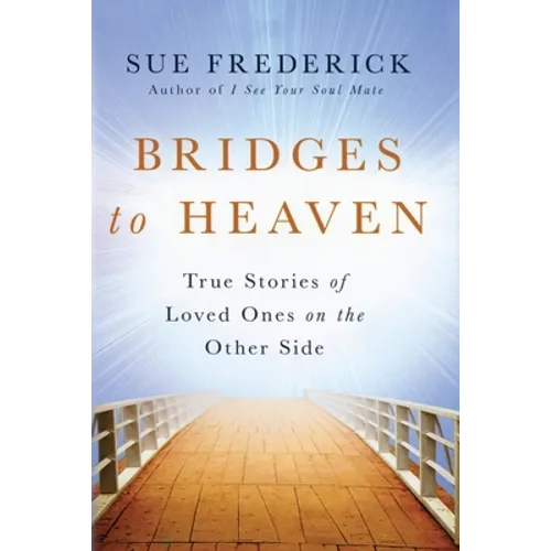 Bridges to Heaven: True Stories of Loved Ones on the Other Side - Paperback | Books | Wiccan Center