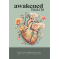 Awakened Hearts: Stories of Embracing Light, Love, and Limitless Possibilities - Hardcover | Books | Wiccan Center