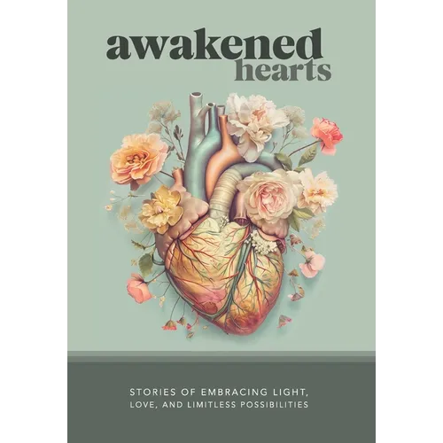 Awakened Hearts: Stories of Embracing Light, Love, and Limitless Possibilities - Hardcover | Books | Wiccan Center