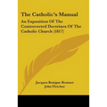 The Catholic's Manual: An Exposition Of The Controverted Doctrines Of The Catholic Church (1817) - Paperback | Books | Wiccan Center