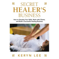 Secret Healer's Business: How to Develop Your Skills, Work with Clients, and Build a Successful Healing Business - Paperback | Books | Wiccan Center