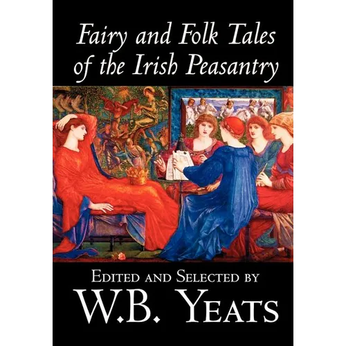 Fairy and Folk Tales of the Irish Peasantry by W.B.Yeats, Social Science, Folklore & Mythology - Hardcover | Books | Wiccan Center