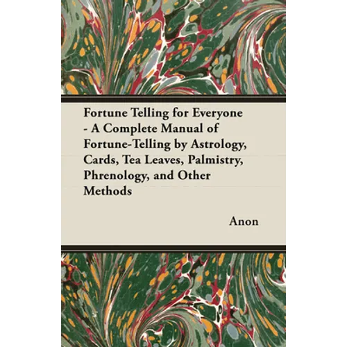 Fortune Telling for Everyone - A Complete Manual of Fortune-Telling by Astrology, Cards, Tea Leaves, Palmistry, Phrenology, and Other Methods - Paperback | Books | Wiccan Center