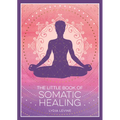 The Little Book of Somatic Healing: A Beginner's Guide to the Art of Body Psychology - Paperback | Books | Wiccan Center