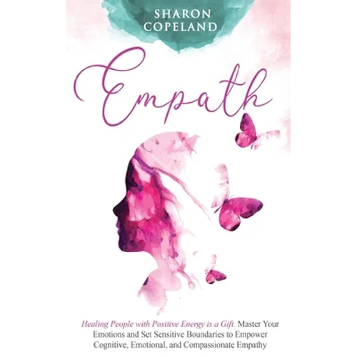 Empath: Healing People with Positive Energy is a Gift. Master Your Emotions and Set Sensitive Boundaries to Empower Cognitive, Emotional, and Compassi - Hardcover | Books | Wiccan Center