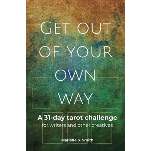 Get Out of Your Own Way: A 31-Day Tarot Challenge for Writers and Other Creatives - Paperback | Books | Wiccan Center