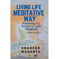 Living Life Meditative Way: Achieving Big Sooner or Later-Magically (Part 1 of 2) - Paperback | Books | Wiccan Center