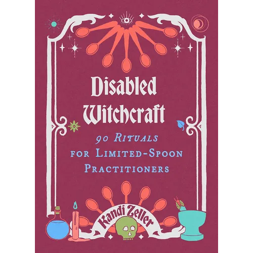 Disabled Witchcraft: 90 Rituals for Limited-Spoon Practitioners - Hardcover | Books | Wiccan Center