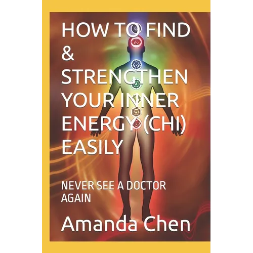 How to Find & Strengthen Your Inner Energy (Chi) Easily: Never See a Doctor Again - Paperback | Books | Wiccan Center