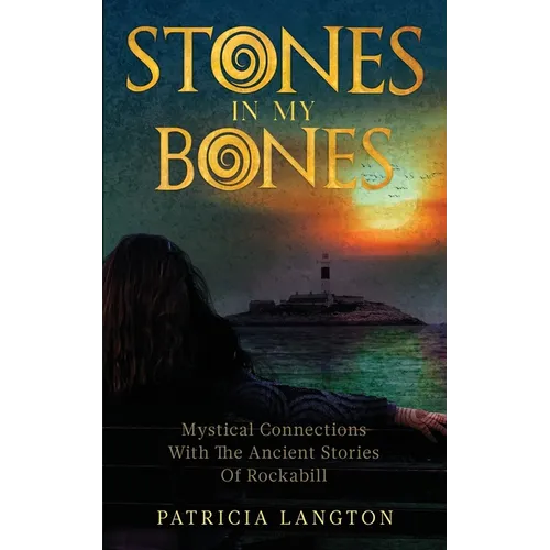 Stones In My Bones: Mystical Connections With The Ancient Stories Of Rockabill - Paperback | Books | Wiccan Center