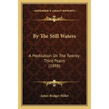 By The Still Waters: A Meditation On The Twenty-Third Psalm (1898) - Paperback