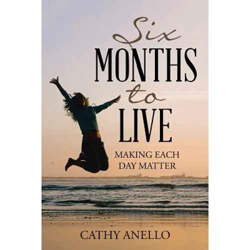 Six Months to Live: Making Each Day Matter - Paperback | Books | Wiccan Center