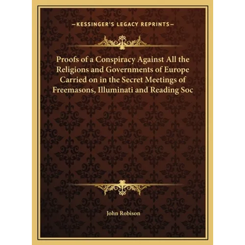 Proofs of a Conspiracy Against All the Religions and Governments of Europe Carried on in the Secret Meetings of Freemasons, Illuminati and Reading Soc - Hardcover | Books | Wiccan Center