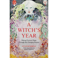 A Witch's Year: Journey Through the Changing Seasons in a Constant Process of Unfolding and Becoming. - Hardcover | Books | Wiccan Center