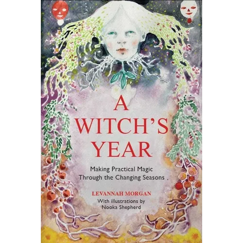 A Witch's Year: Journey Through the Changing Seasons in a Constant Process of Unfolding and Becoming. - Hardcover | Books | Wiccan Center
