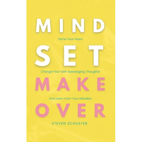 Mindset Makeover: Tame Your Fears, Change Your Self-Sabotaging Thoughts, And Learn From Your Mistakes - Paperback | Books | Wiccan Center